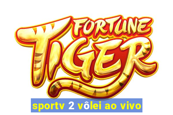 sportv 2 vôlei ao vivo