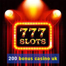 200 bonus casino uk