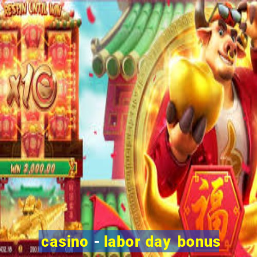 casino - labor day bonus