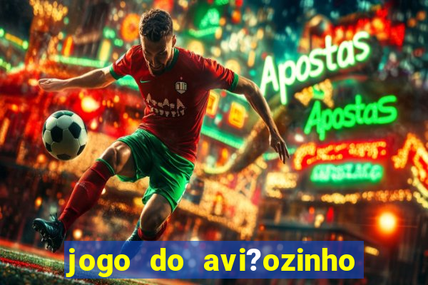 jogo do avi?ozinho estrela bet