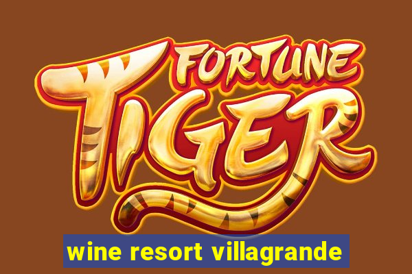 wine resort villagrande