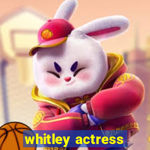 whitley actress