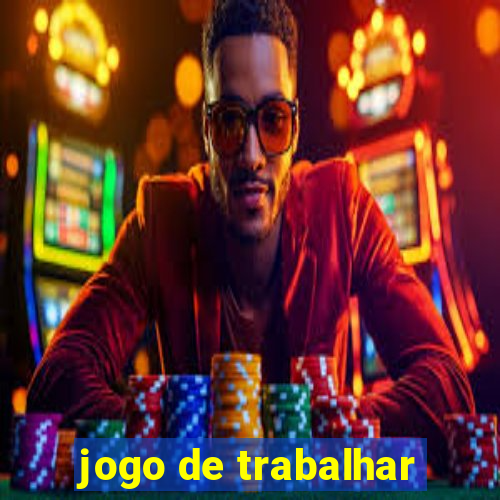 jogo de trabalhar