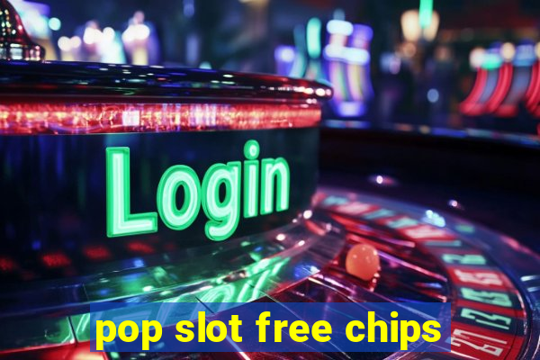 pop slot free chips