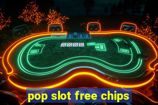 pop slot free chips