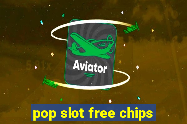 pop slot free chips