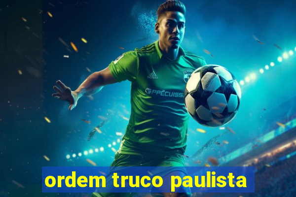 ordem truco paulista