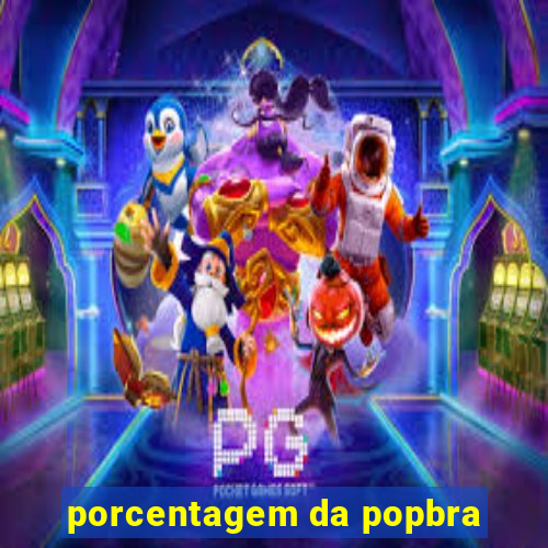 porcentagem da popbra