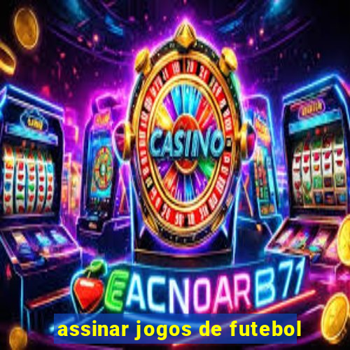 assinar jogos de futebol