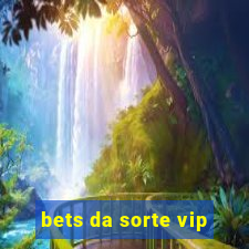 bets da sorte vip