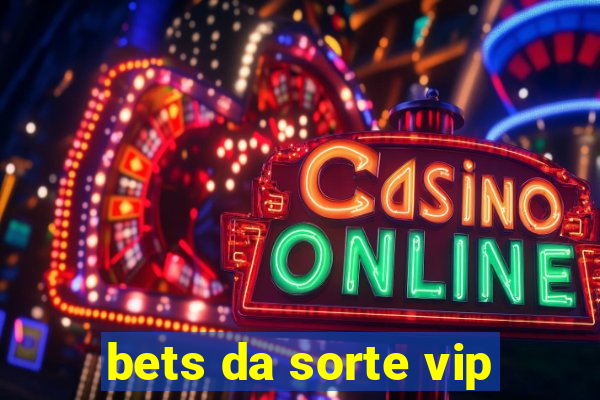 bets da sorte vip