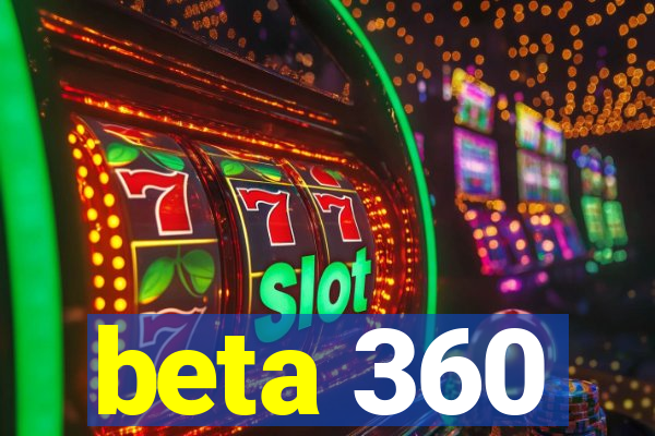 beta 360