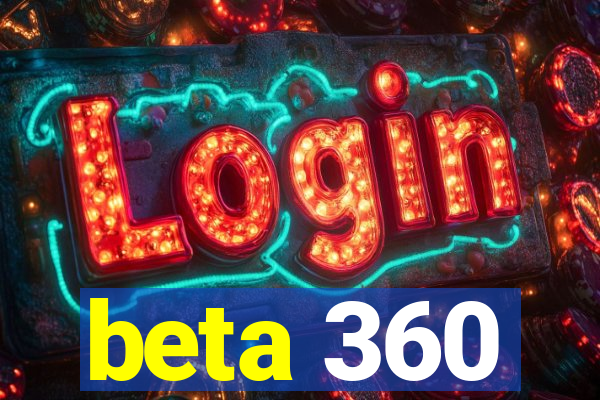 beta 360