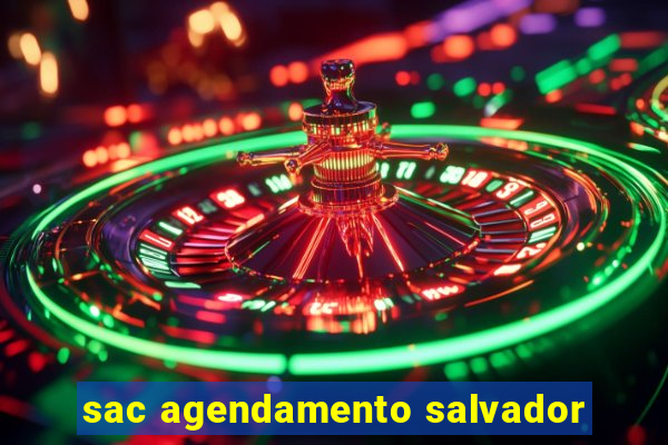 sac agendamento salvador