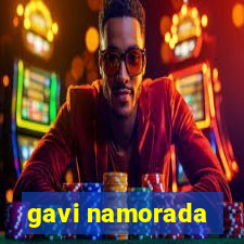 gavi namorada