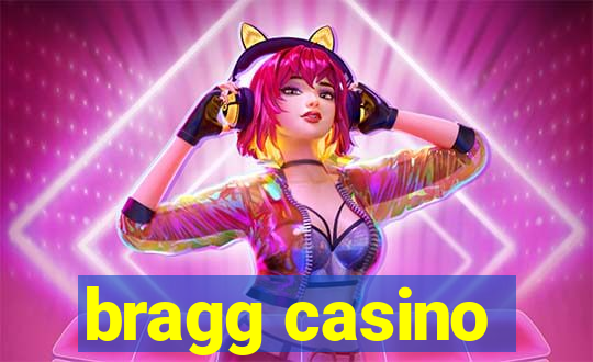 bragg casino