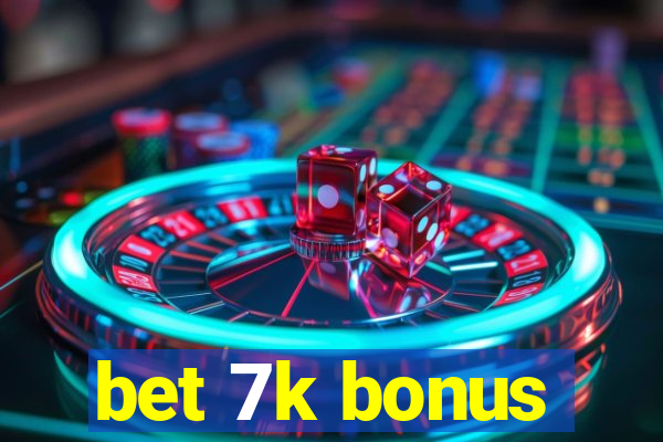 bet 7k bonus