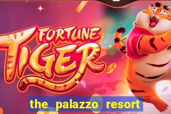 the palazzo resort hotel casino las vegas