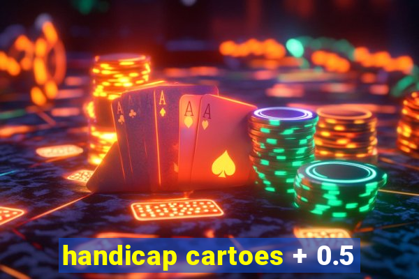 handicap cartoes + 0.5