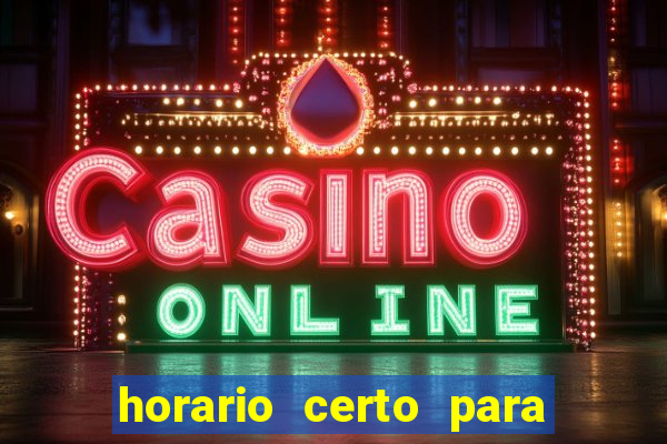 horario certo para jogar fortune tiger