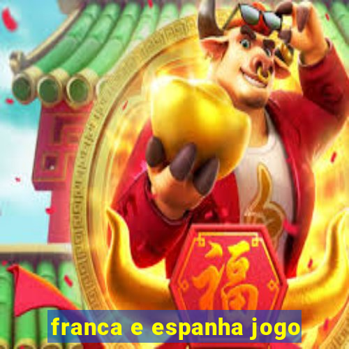 franca e espanha jogo