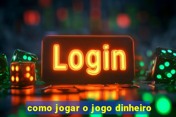 como jogar o jogo dinheiro