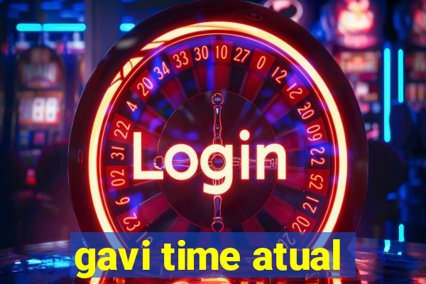 gavi time atual