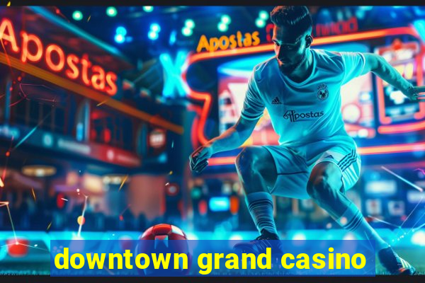 downtown grand casino