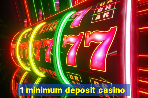 1 minimum deposit casino