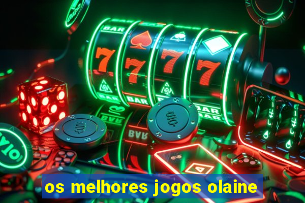 os melhores jogos olaine