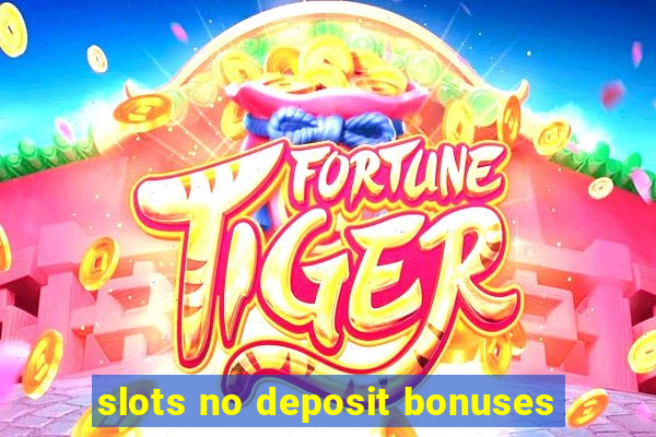 slots no deposit bonuses