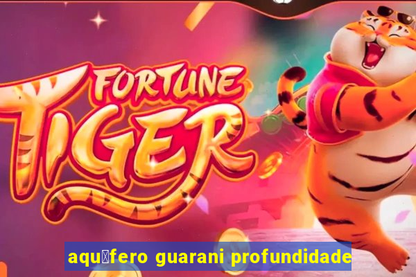 aqu铆fero guarani profundidade