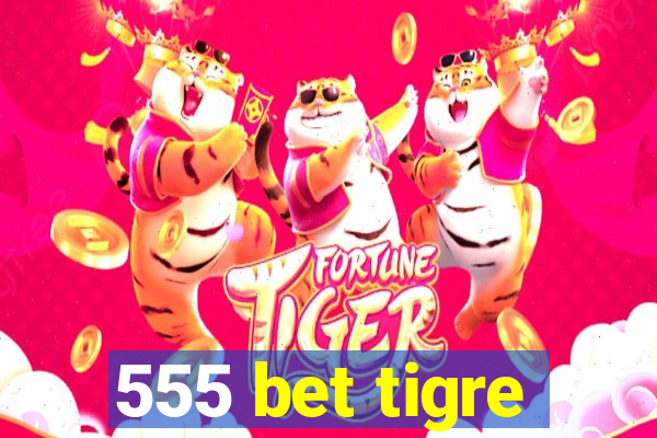 555 bet tigre