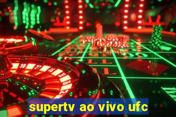 supertv ao vivo ufc