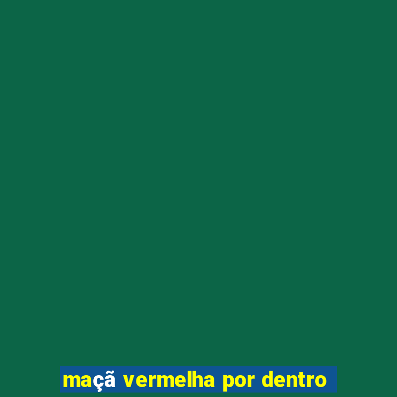 maçã vermelha por dentro