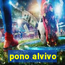 pono alvivo