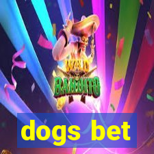 dogs bet