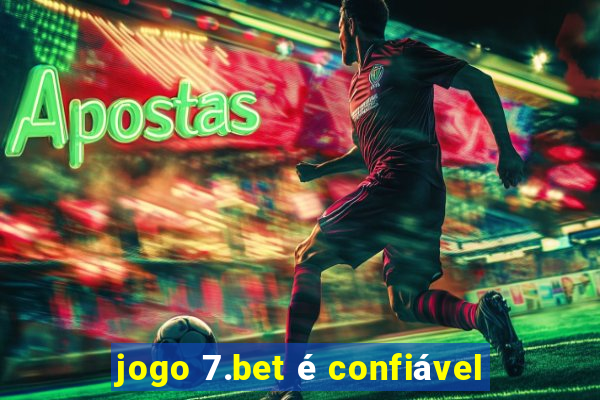 jogo 7.bet é confiável