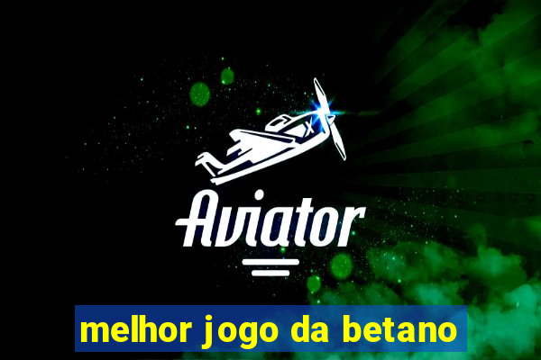 melhor jogo da betano