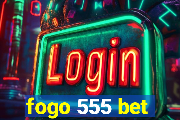 fogo 555 bet