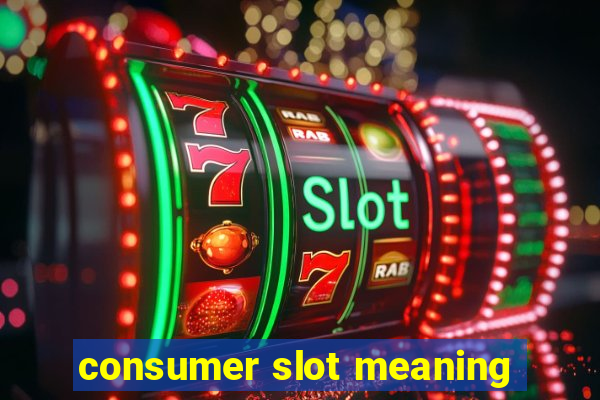 consumer slot meaning