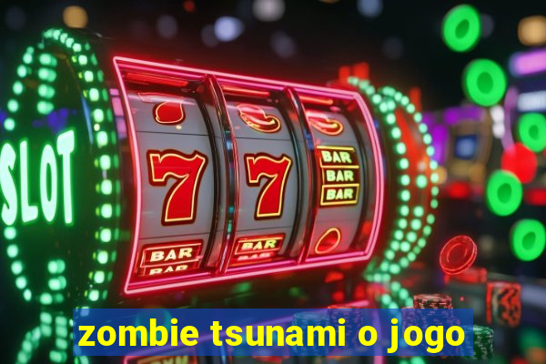 zombie tsunami o jogo