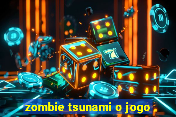 zombie tsunami o jogo