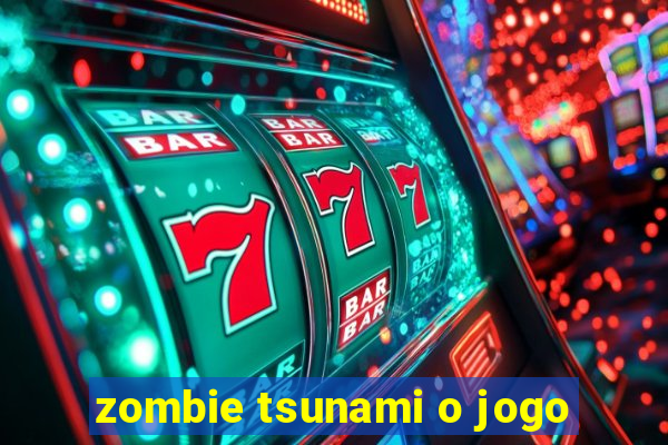 zombie tsunami o jogo