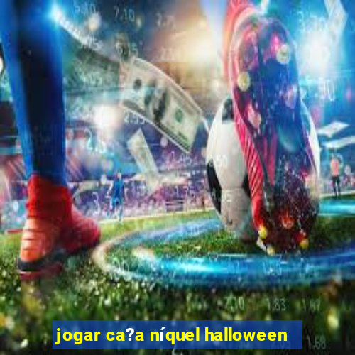 jogar ca?a níquel halloween