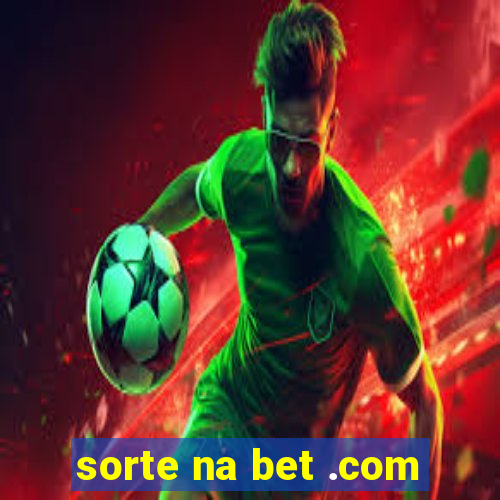 sorte na bet .com