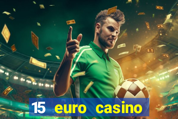 15 euro casino bonus ohne einzahlung