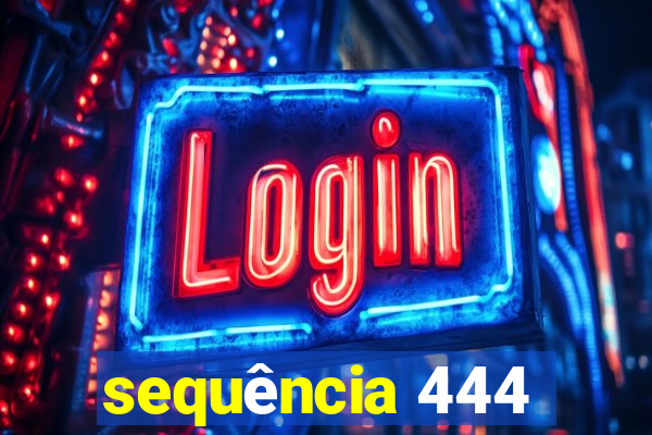 sequência 444