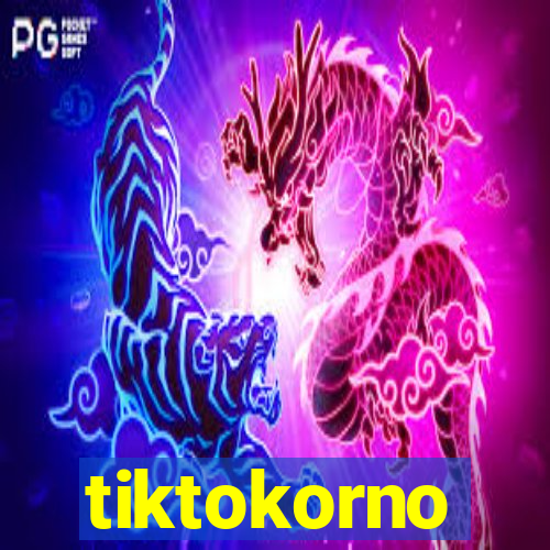 tiktokorno