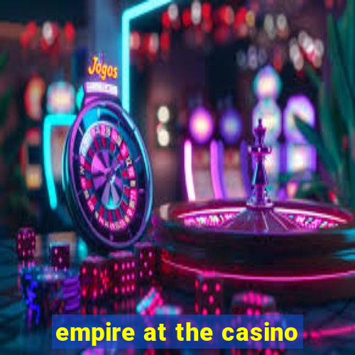 empire at the casino